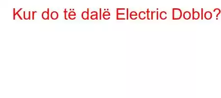 Kur do të dalë Electric Doblo?