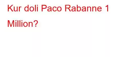 Kur doli Paco Rabanne 1 Million?