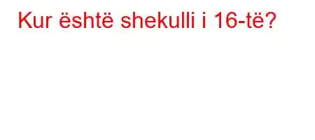 Kur është shekulli i 16-të