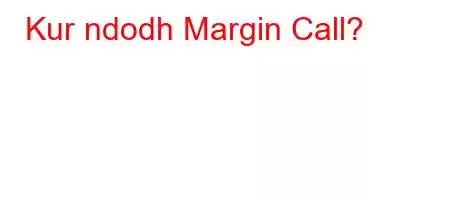 Kur ndodh Margin Call?