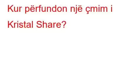 Kur përfundon një çmim i Kristal Share