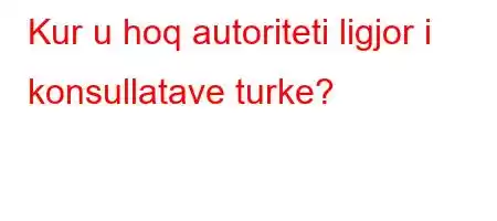 Kur u hoq autoriteti ligjor i konsullatave turke?