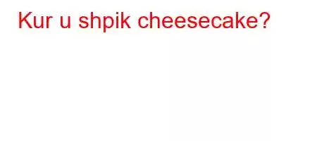 Kur u shpik cheesecake?