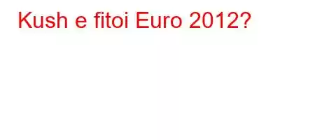 Kush e fitoi Euro 2012?