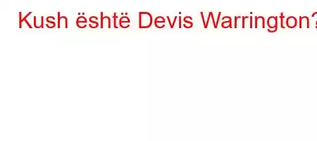 Kush është Devis Warrington