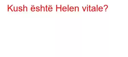 Kush është Helen vitale?