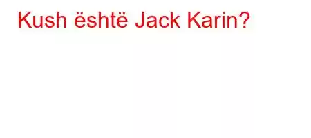 Kush është Jack Karin