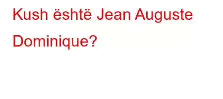 Kush është Jean Auguste Dominique