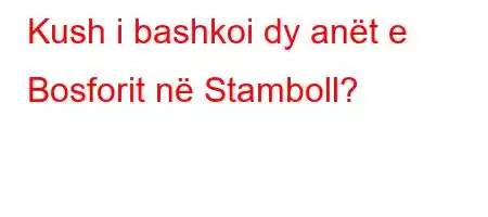 Kush i bashkoi dy anët e Bosforit në Stamboll