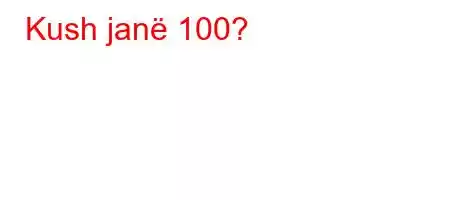 Kush janë 100