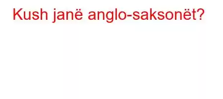 Kush janë anglo-saksonët