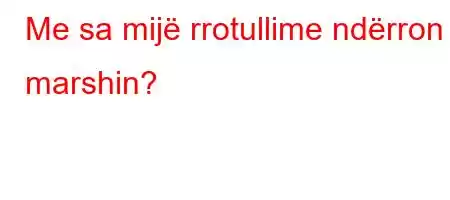 Me sa mijë rrotullime ndërron marshin?