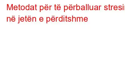 Metodat për të përballuar stresin në jetën e përditshme