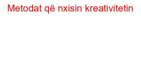 Metodat që nxisin kreativitetin