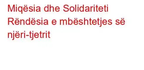 Miqësia dhe Solidariteti Rëndësia e mbështetjes së njëri-tjetrit