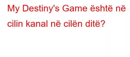 My Destiny's Game është në cilin kanal në cilën ditë?