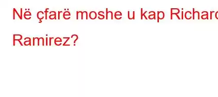 Në çfarë moshe u kap Richard Ramirez?