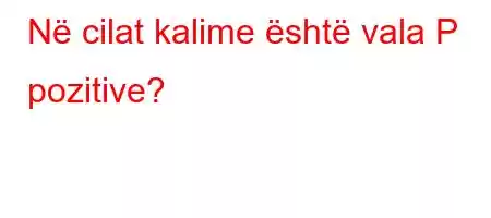 Në cilat kalime është vala P pozitive?