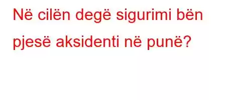 Në cilën degë sigurimi bën pjesë aksidenti në punë?