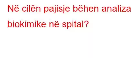 Në cilën pajisje bëhen analizat biokimike në spital?