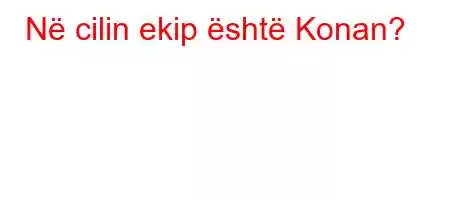 Në cilin ekip është Konan?