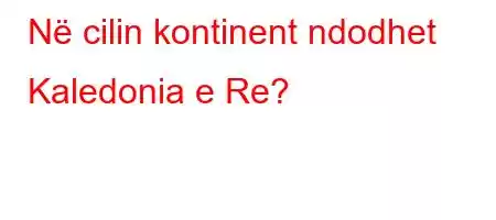 Në cilin kontinent ndodhet Kaledonia e Re?