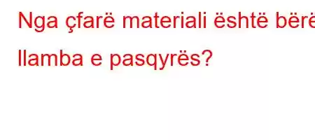 Nga çfarë materiali është bërë llamba e pasqyrës?