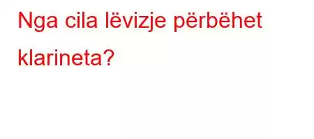 Nga cila lëvizje përbëhet klarineta