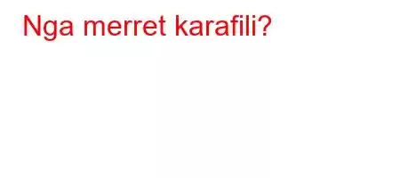 Nga merret karafili?