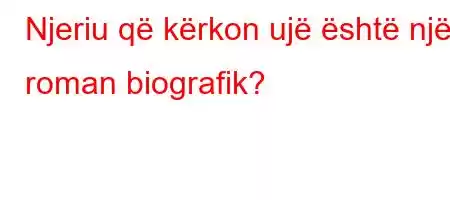 Njeriu që kërkon ujë është një roman biografik?