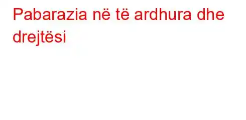 Pabarazia në të ardhura dhe drejtësi