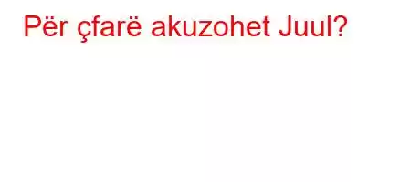 Për çfarë akuzohet Juul