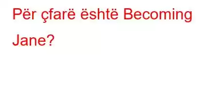 Për çfarë është Becoming Jane?