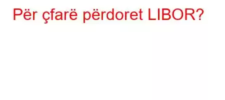 Për çfarë përdoret LIBOR?