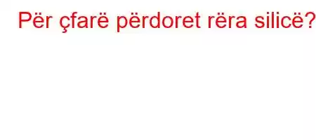 Për çfarë përdoret rëra silicë?