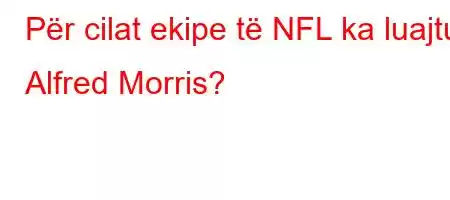 Për cilat ekipe të NFL ka luajtur Alfred Morris?