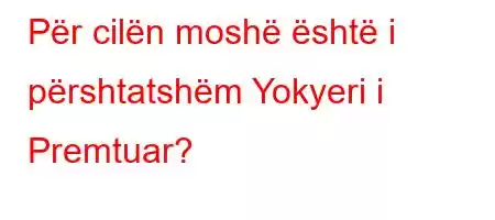 Për cilën moshë është i përshtatshëm Yokyeri i Premtuar