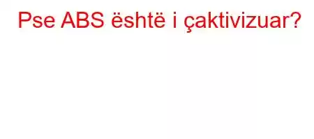 Pse ABS është i çaktivizuar?