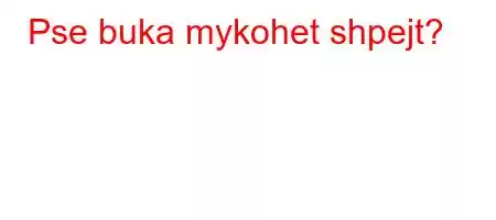 Pse buka mykohet shpejt