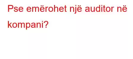 Pse emërohet një auditor në kompani