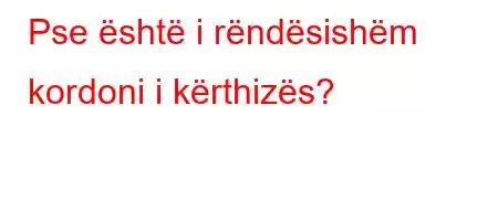 Pse është i rëndësishëm kordoni i kërthizës