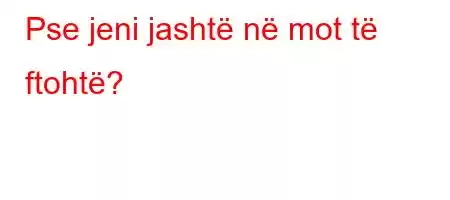 Pse jeni jashtë në mot të ftohtë?