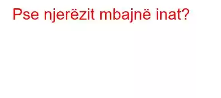 Pse njerëzit mbajnë inat