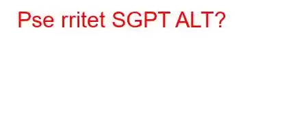 Pse rritet SGPT ALT?