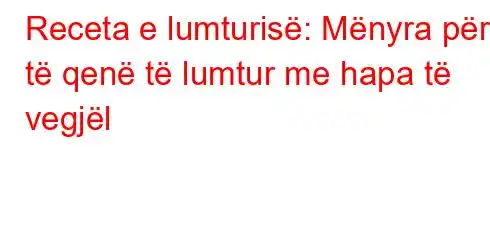 Receta e lumturisë: Mënyra për të qenë të lumtur me hapa të vegjël