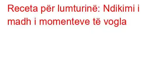 Receta për lumturinë: Ndikimi i madh i momenteve të vogla