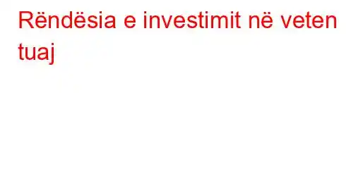 Rëndësia e investimit në veten tuaj