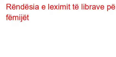 Rëndësia e leximit të librave për fëmijët