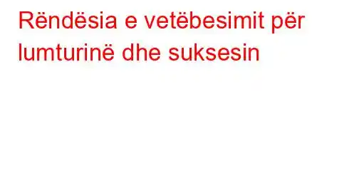 Rëndësia e vetëbesimit për lumturinë dhe suksesin