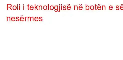 Roli i teknologjisë në botën e së nesërmes